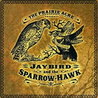Prairie Acre - Jaybird & The Sparrow-Hawk [CD]